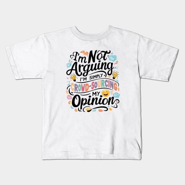 I’m not arguing, I’m simply crowd-sourcing my opinion Kids T-Shirt by Starart Designs